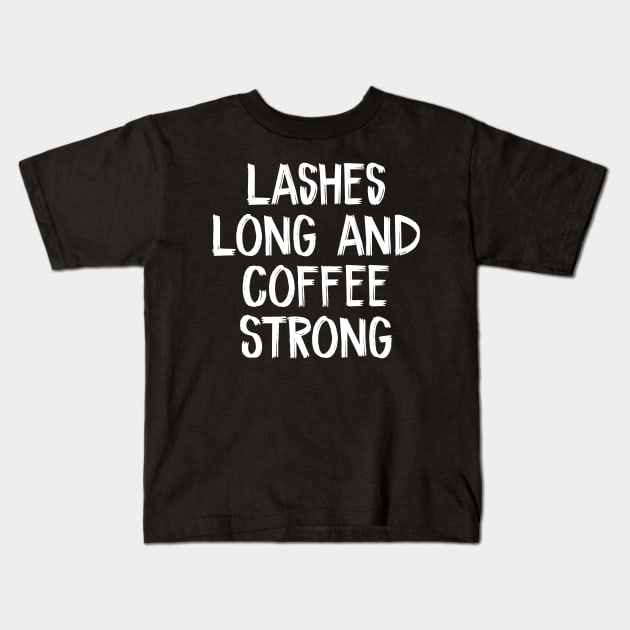 Lashes Long and Coffee Strong Kids T-Shirt by TIHONA